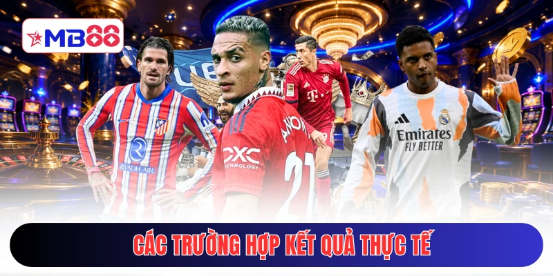 Các trường hợp kết quả thực tế